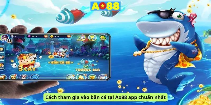 Cách tham gia vào bắn cá tại Ao88 app chuẩn nhất